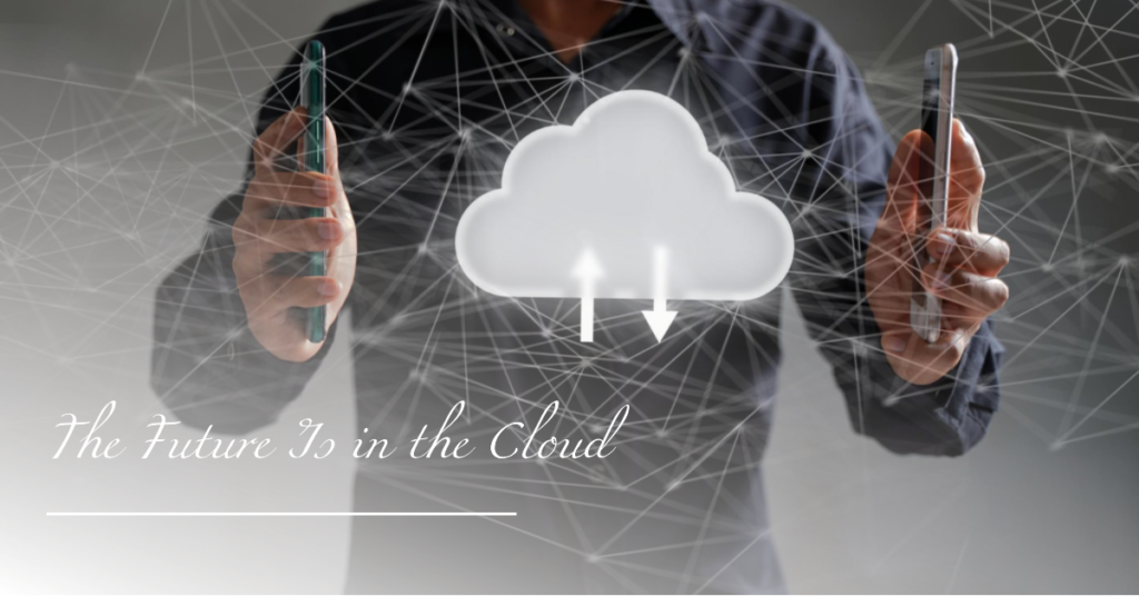 the future is in the cloud